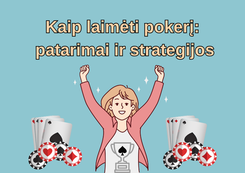 Kaip laimėti pokerį: patarimai ir strategijos